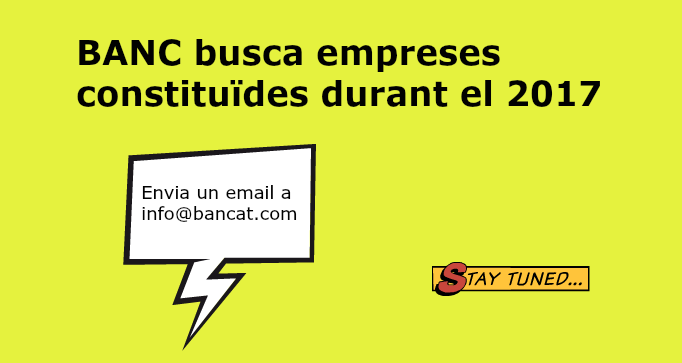 (Català) Has constituït la teva empresa el 2017 i busques finançament? Contacta amb BANC